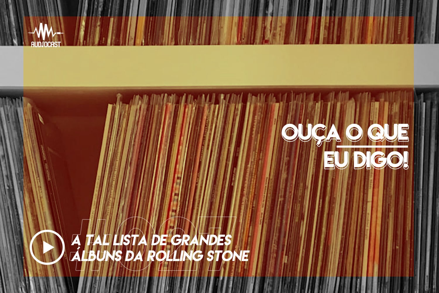 OUÇA O QUE EU DIGO #027: a tal lista de grandes álbuns da Rolling Stone