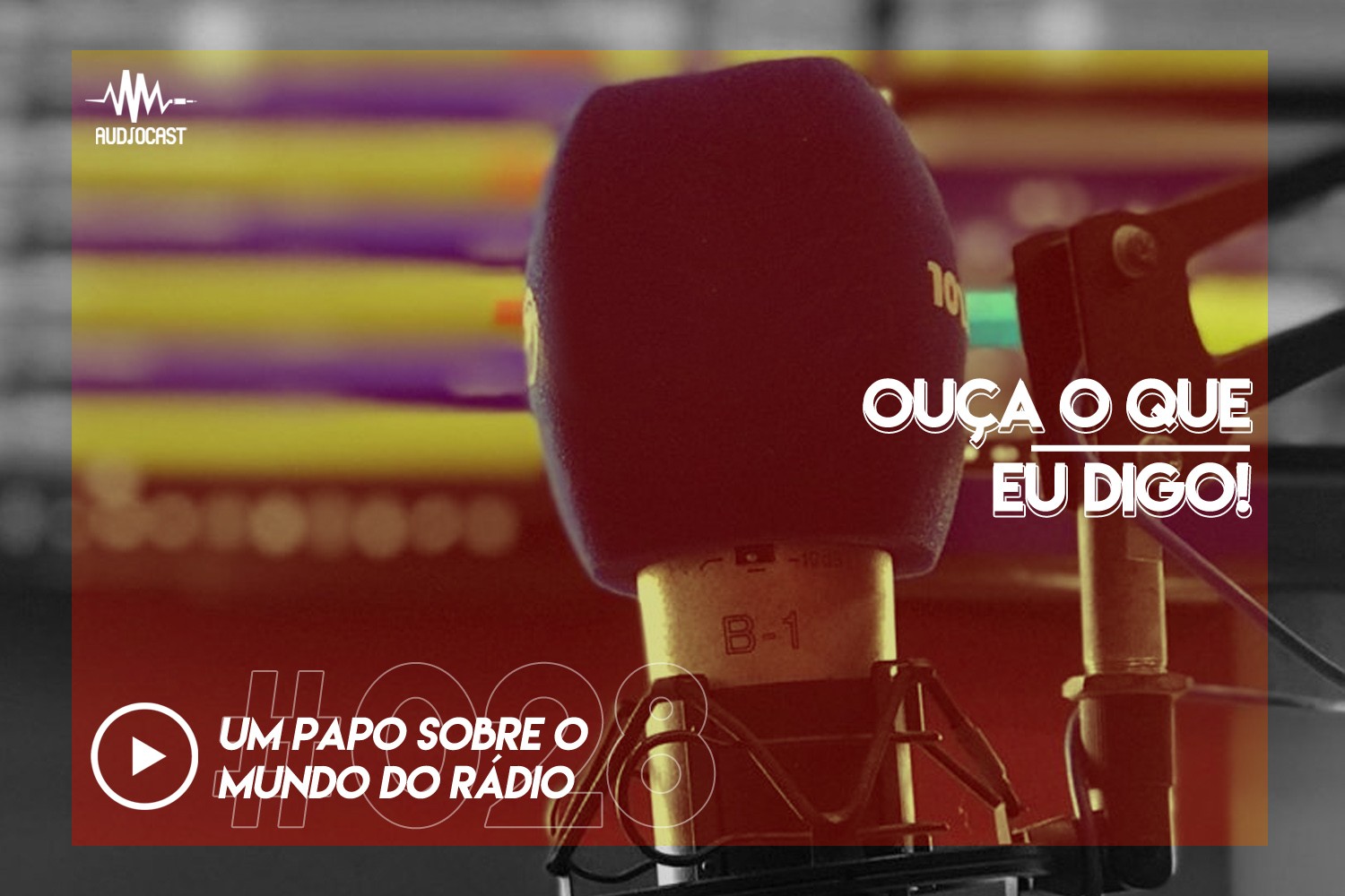 OUÇA O QUE EU DIGO #028: um papo sobre o mundo do rádio