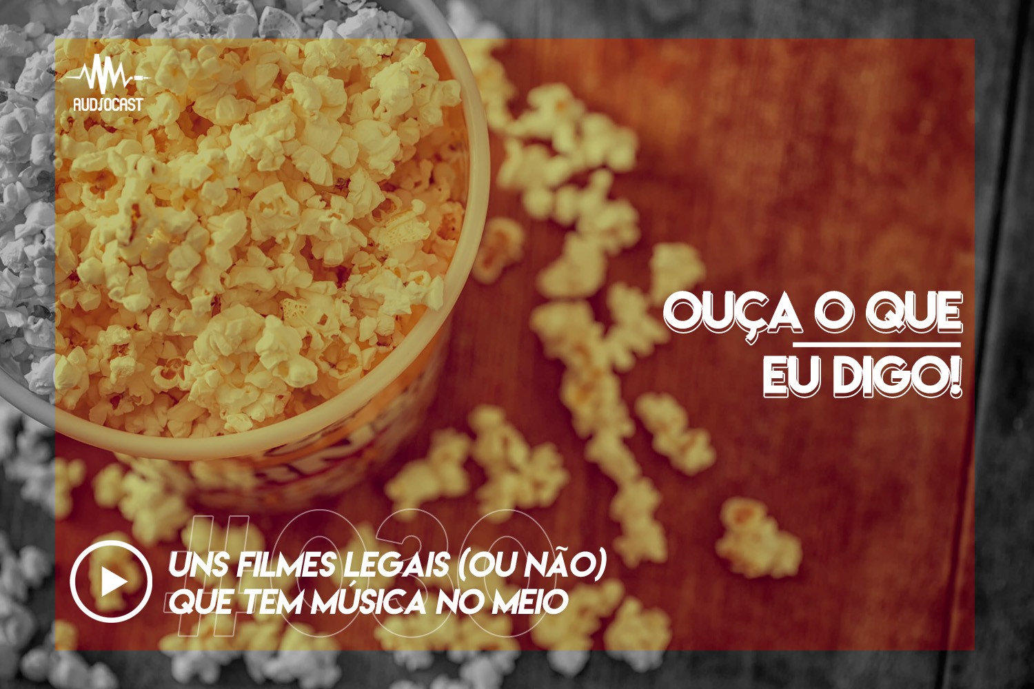 OUÇA O QUE EU DIGO #030: uns filmes legais (ou não) que tem música no meio