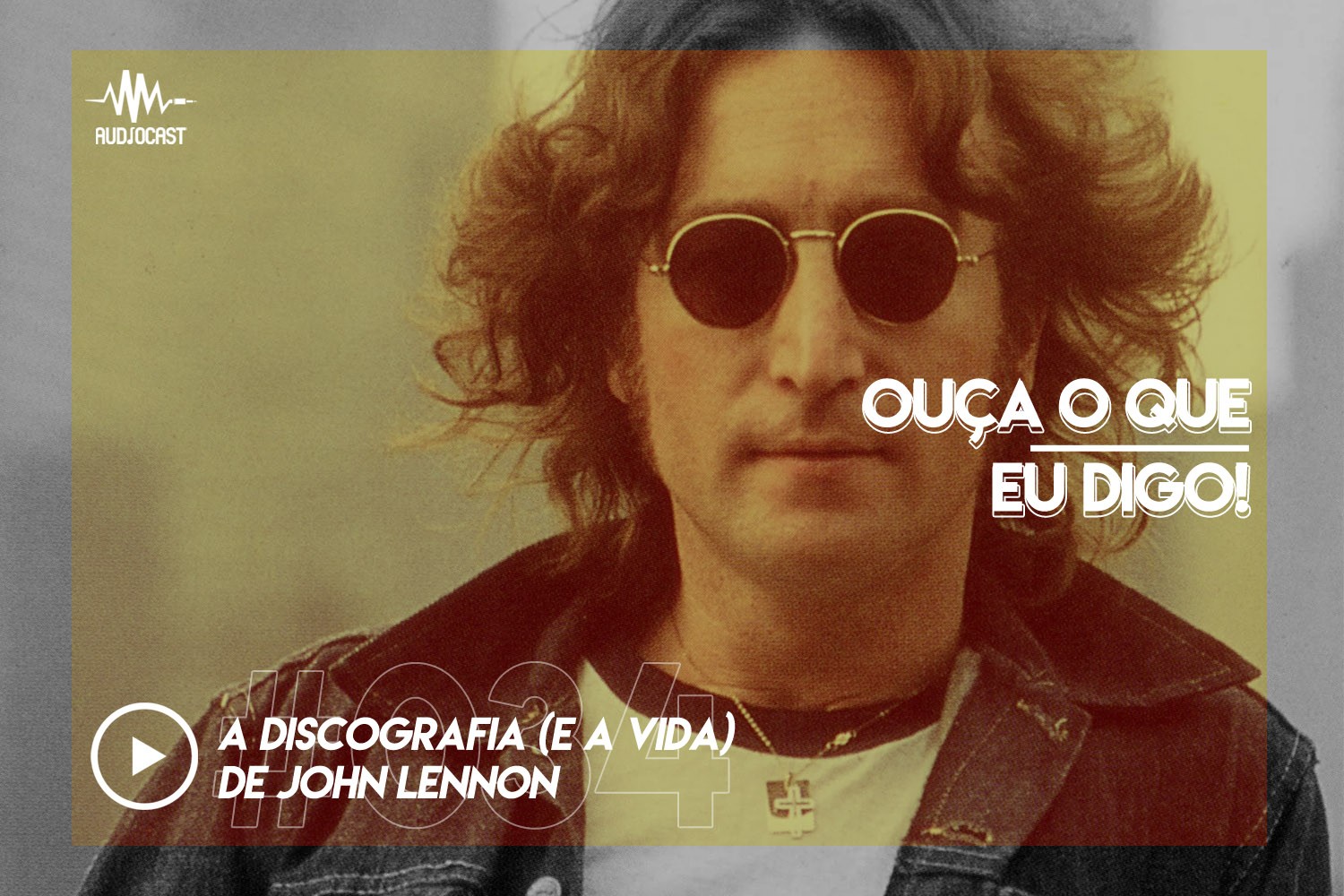 OUÇA O QUE EU DIGO #034: a discografia (e a vida) de John Lennon