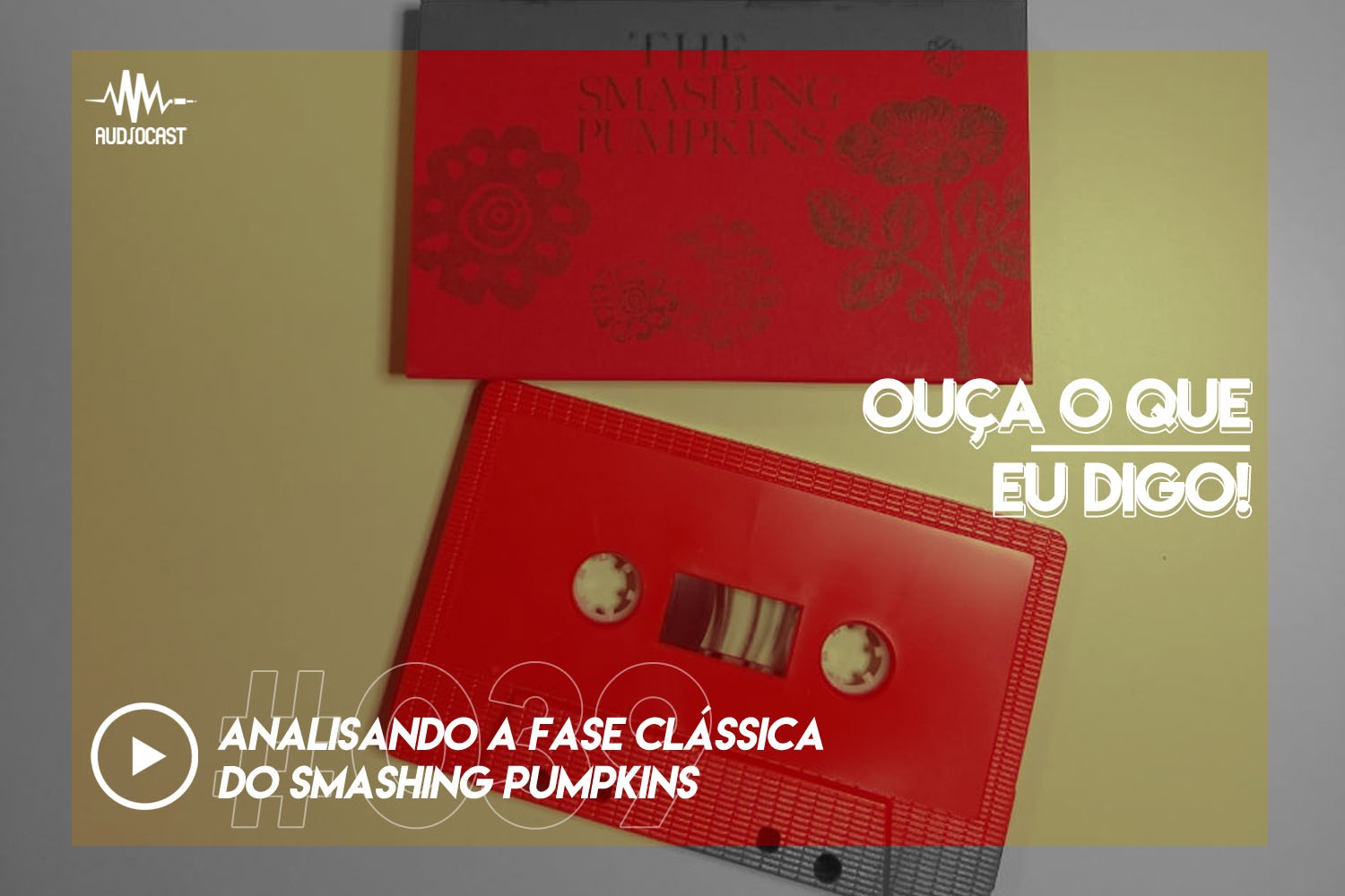 OUÇA O QUE EU DIGO #039: analisando a fase clássica do Smashing Pumpkins