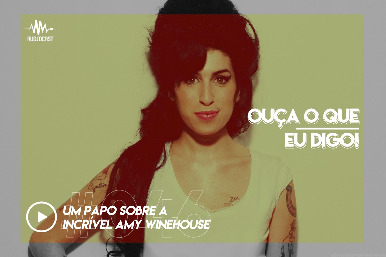 OUÇA O QUE EU DIGO #046: um papo sobre a incrível Amy Winehouse